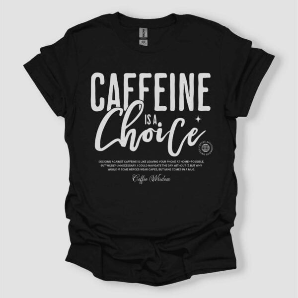 Caffeine Is A Choice T Shirt Black