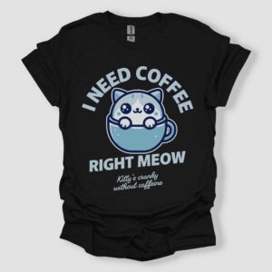 I Need Coffee Right Meow T Shirt Black