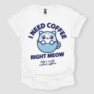 I Need Coffee Right Meow T Shirt White