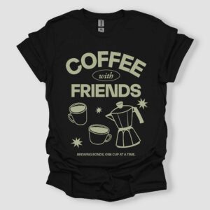 Coffee With Friends T Shirt Black