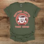 Better latte than never military green t shirt unisex