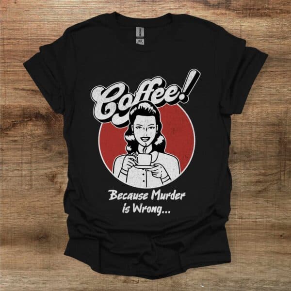Coffee because murder is wrong vintage black t shirt unisex