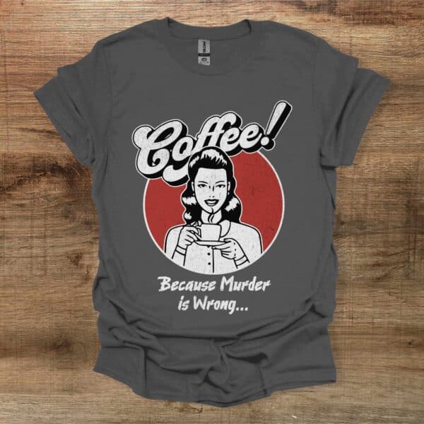 Coffee because murder is wrong vintage charocal t shirt unisex
