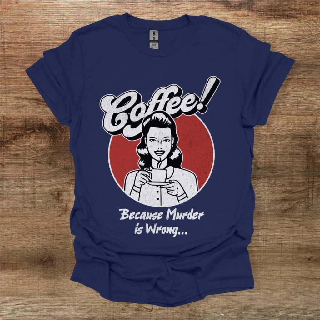 Coffee Because Murder Is Wrong Vintage Navy T-Shirt Unisex Coffee because murder is wrong vintage navy t shirt unisex