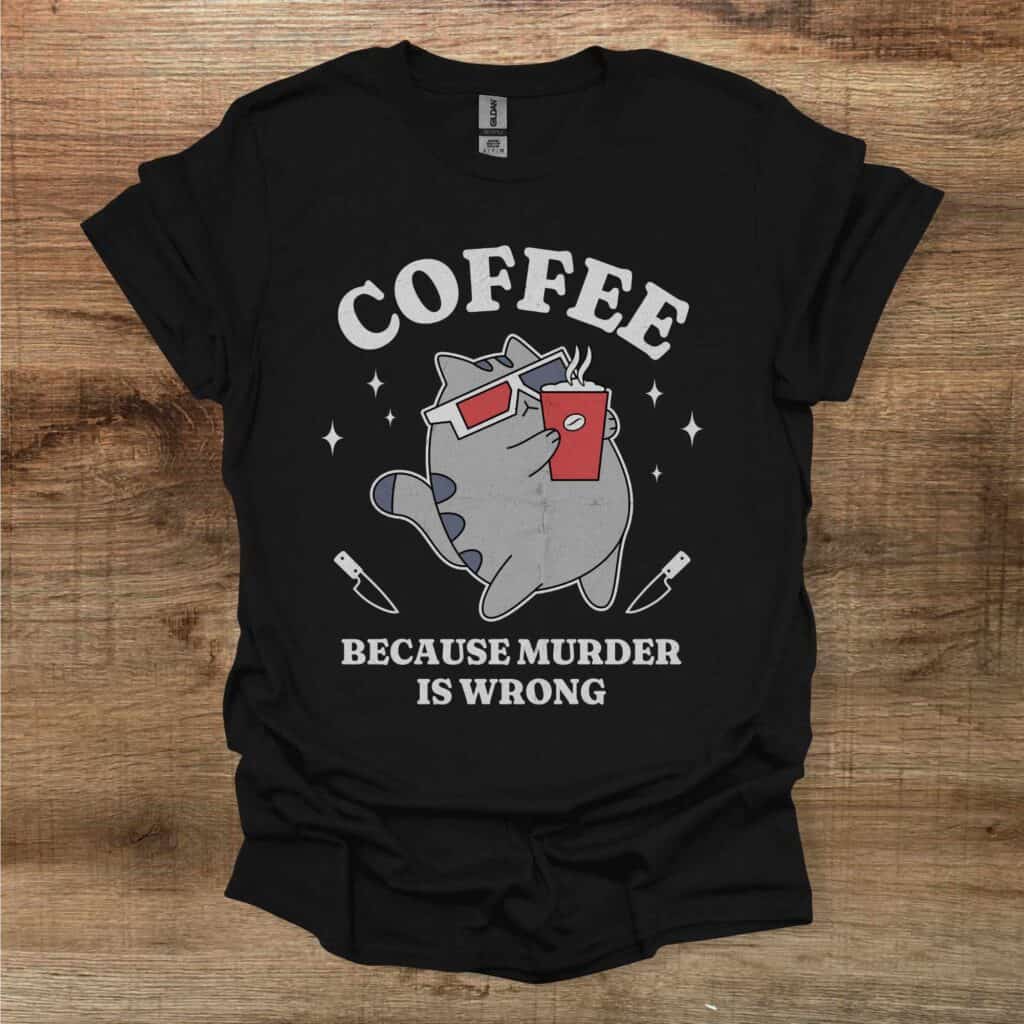 Coffee Because Murder is Wrong Black T-Shirt Unisex Coffee because murder is wrong black t shirt unisex