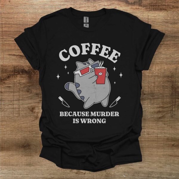Coffee because murder is wrong black t shirt unisex