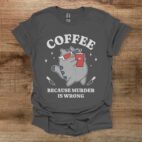 Coffee because murder is wrong charocal t shirt unisex