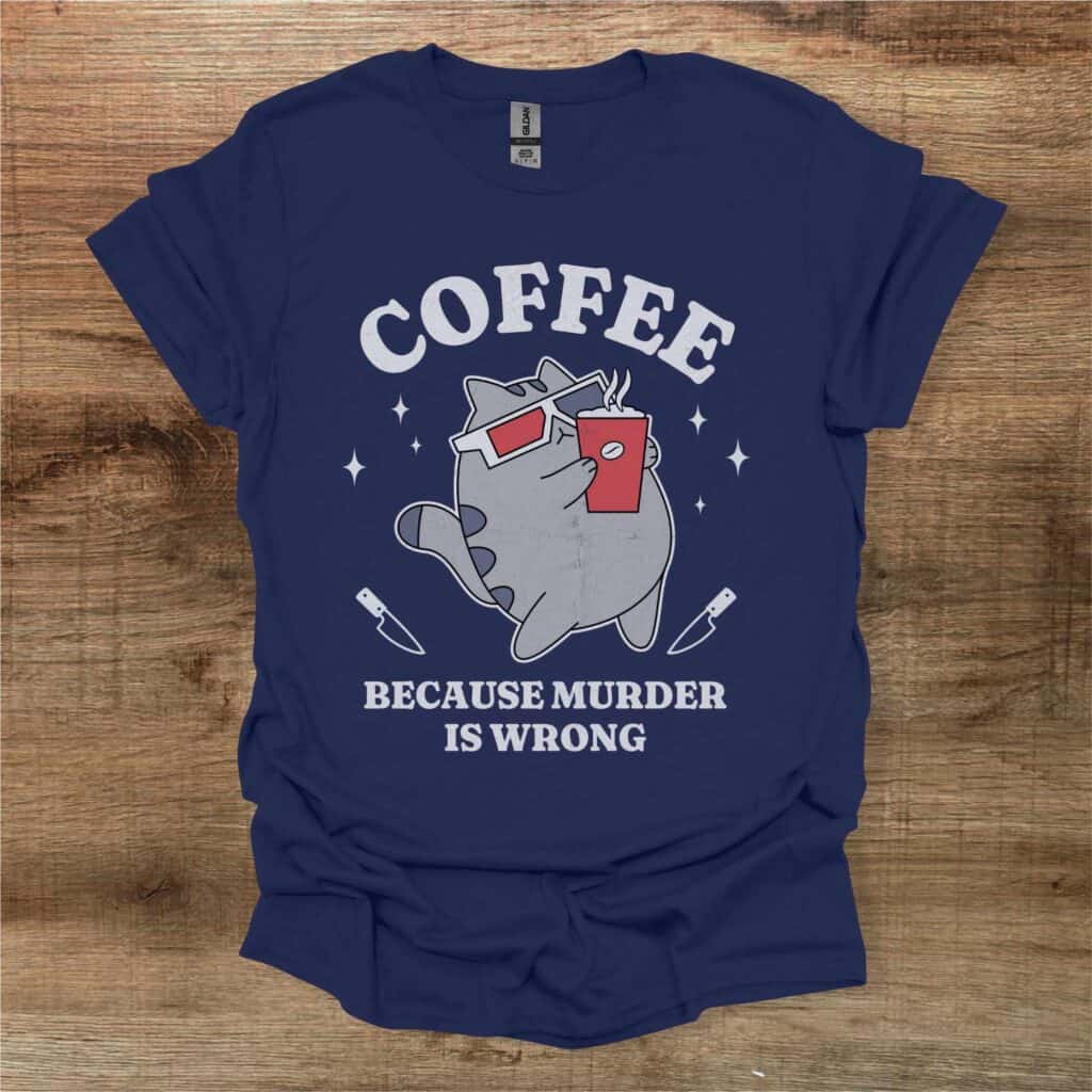 Coffee Because Murder is Wrong Navy T-Shirt Unisex Coffee because murder is wrong navy t shirt unisex