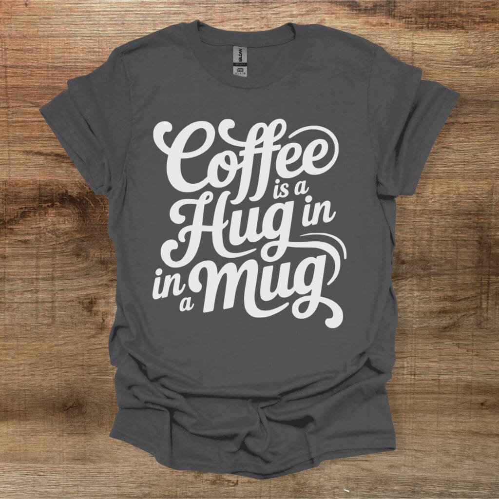 Coffee Is A Hug In A Mug Charocal T-Shirt Unisex Coffee is a hug in a mug charocal t shirt unisex