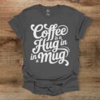 Coffee is a hug in a mug charocal t shirt unisex