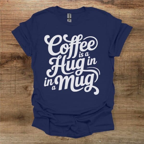 Coffee is a hug in a mug navy t shirt unisex