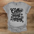 Coffee is a hug in a mug sport grey t shirt unisex