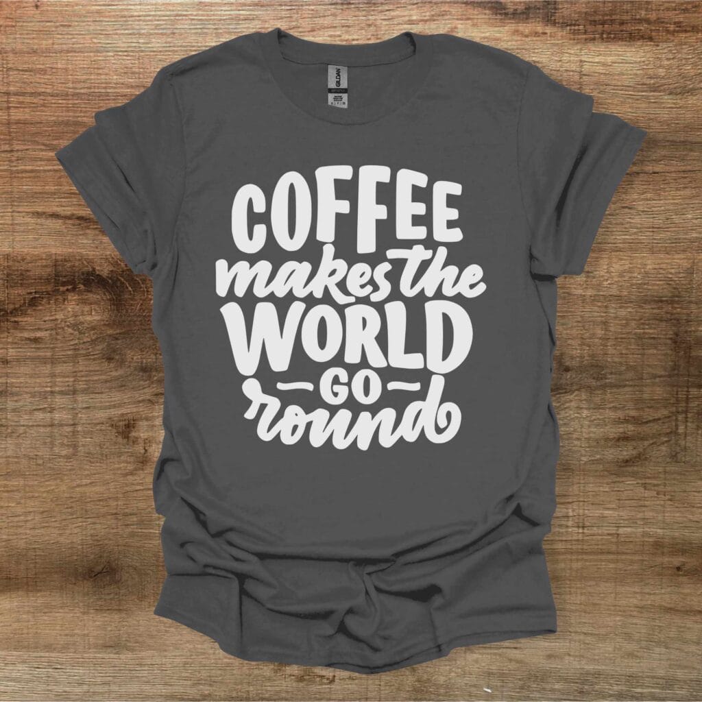 Coffee Makes The World Go Round Charocal T-Shirt Unisex Coffee makes the world go round charocal t shirt unisex