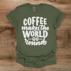 Coffee makes the world go round military green t shirt unisex