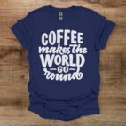 Coffee makes the world go round navy t shirt unisex