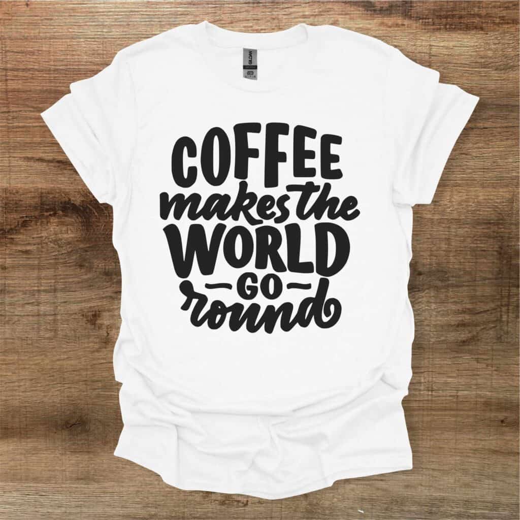 Coffee Makes The World Go Round White T-Shirt Unisex Coffee makes the world go round white t shirt unisex