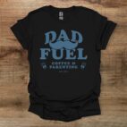 Dad fuel black t shirt unisex