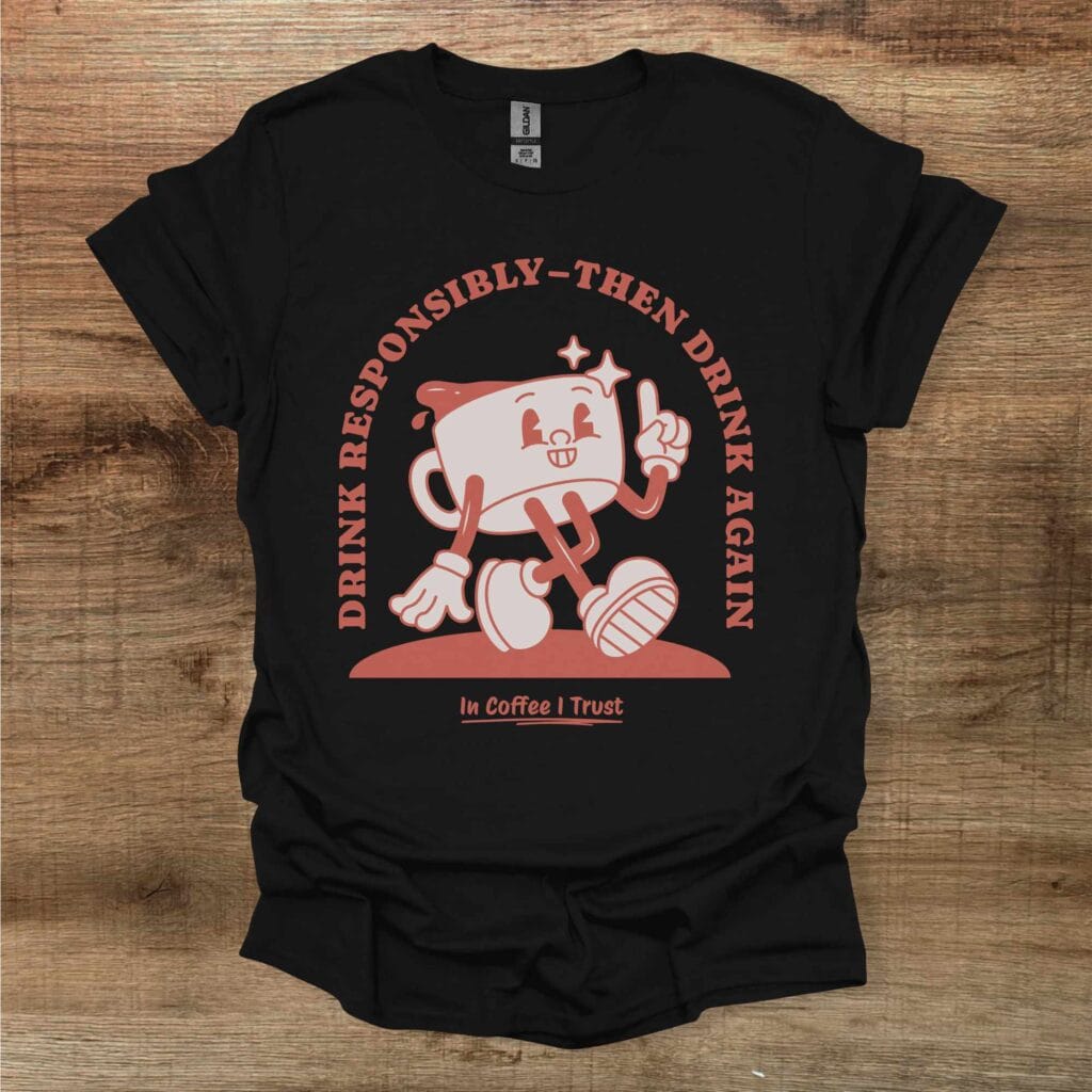 Drink Responsibly Coffee Lover Black T-Shirt Unisex Drink responsibly coffee lover black t shirt unisex