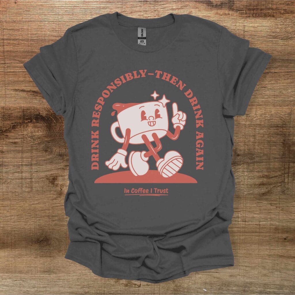 Drink Responsibly Coffee Lover Charocal T-Shirt Unisex Drink responsibly coffee lover charocal t shirt unisex