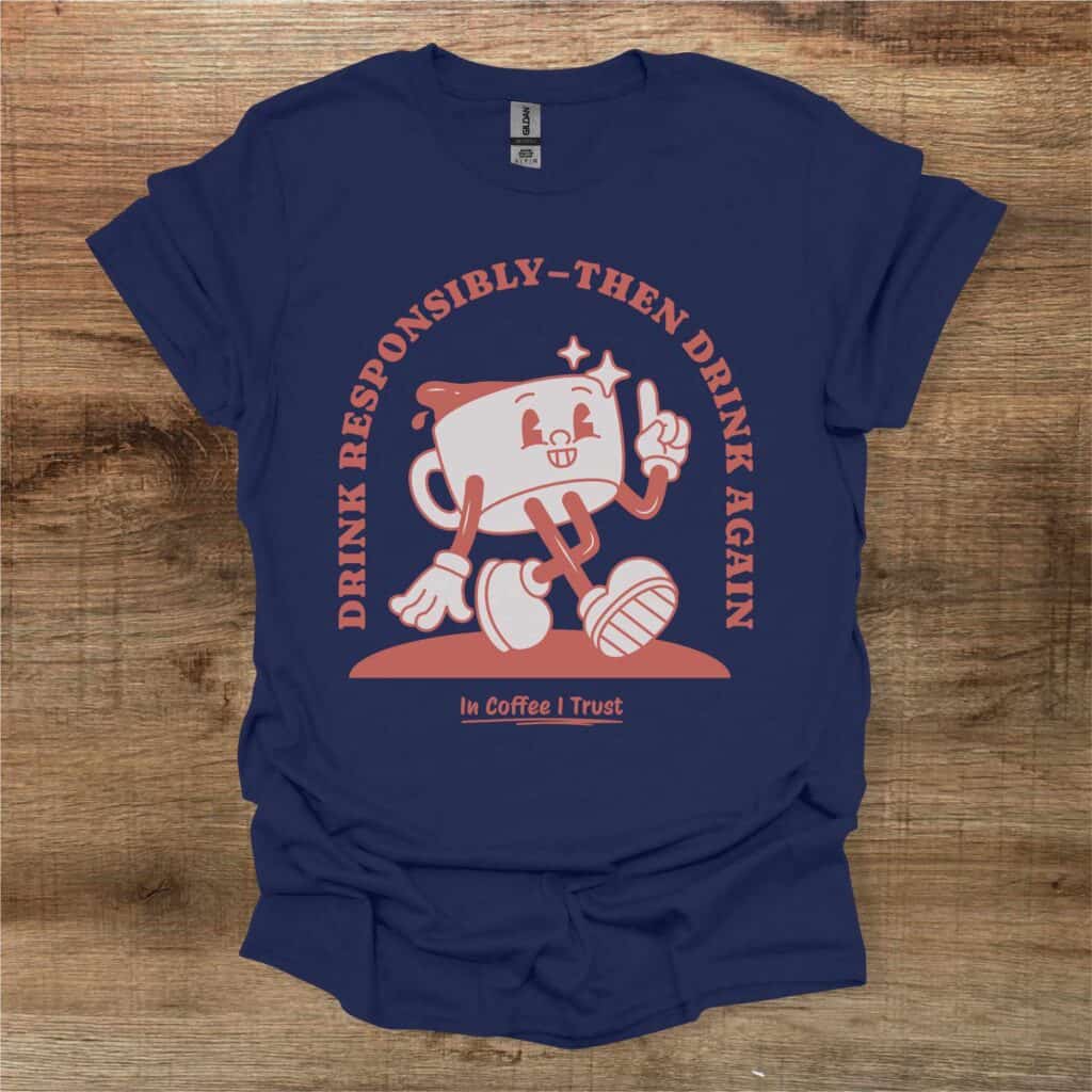 Drink Responsibly Coffee Lover Navy T-Shirt Unisex Drink responsibly coffee lover navy t shirt unisex