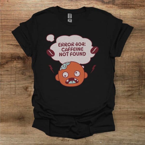 Error 404 caffeine not found black t shirt unisex