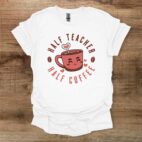 Half coffee half teacher white t shirt unisex
