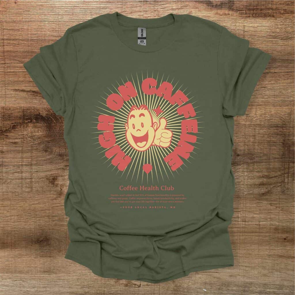 High On Caffeine Again Military Green T-Shirt Unisex High on caffeine again military green t shirt unisex