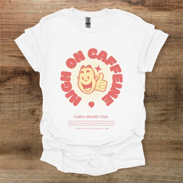 High on caffeine again white t shirt unisex