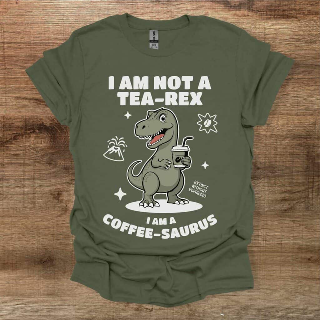 I Am Not a Tea-Rex - I am a Coffee Saurus Graphics Military Green T-Shirt Unisex I am not a tea rex i am a coffee saurus graphics military green t shirt unisex