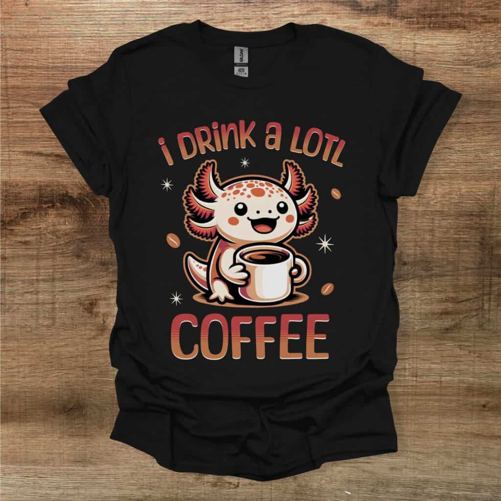 I drink a lotl coffee black t shirt unisex