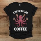 I need more coffee octopus black t shirt unisex