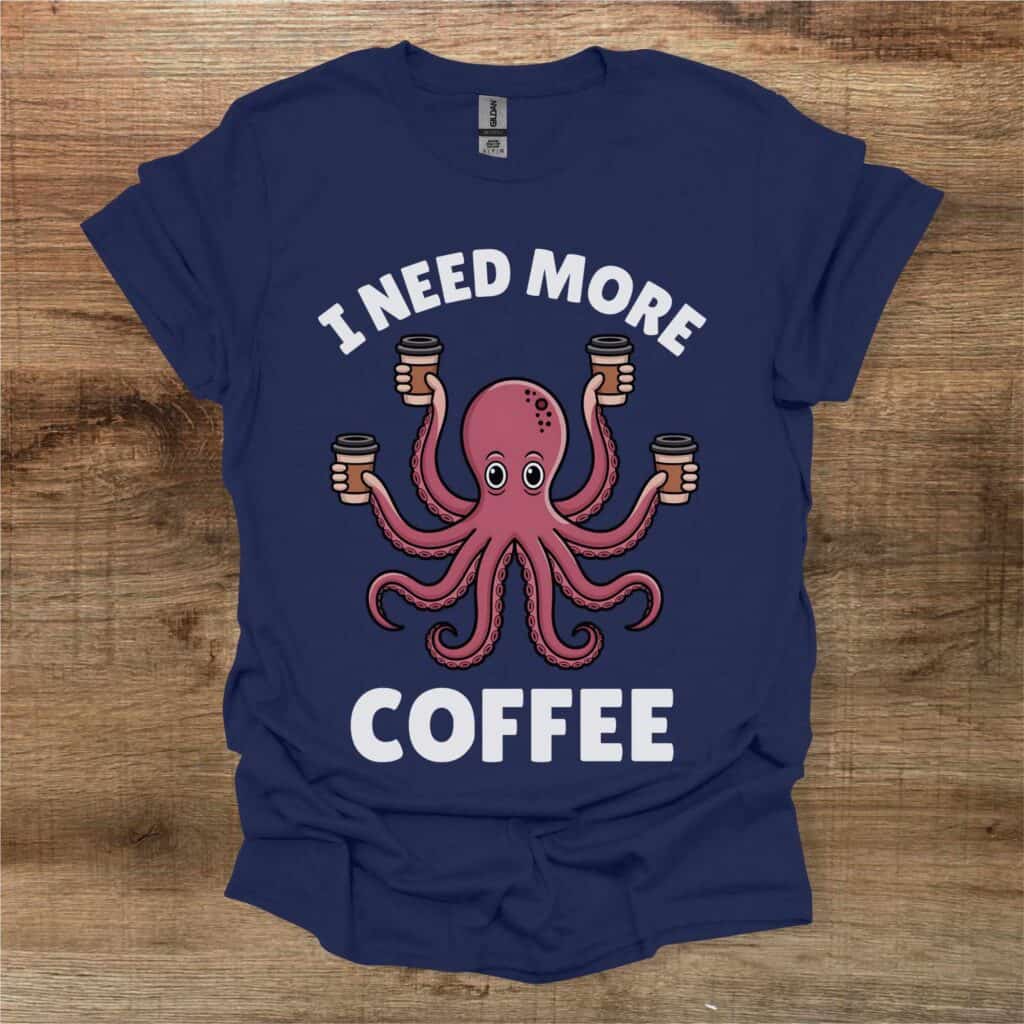 I Need More Coffee Octopus Navy T-Shirt Unisex I need more coffee octopus navy t shirt unisex