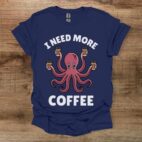 I need more coffee octopus navy t shirt unisex