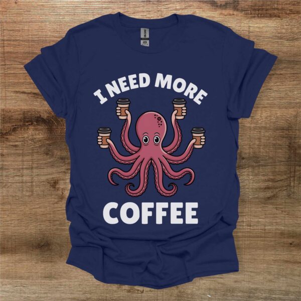 I need more coffee octopus navy t shirt unisex