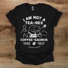 I am not a tea rex i am a coffee saurus black t shirt unisex