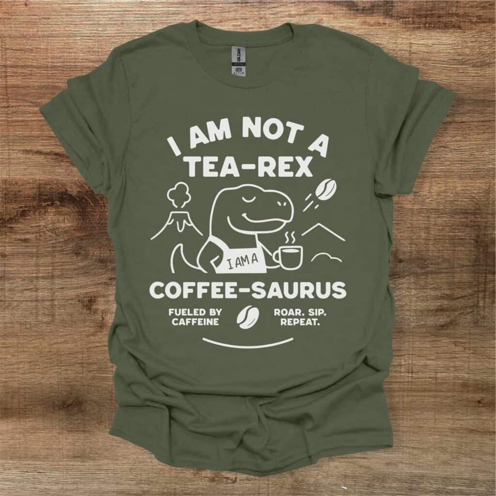 I am not a tea rex i am a coffee saurus military green t shirt unisex