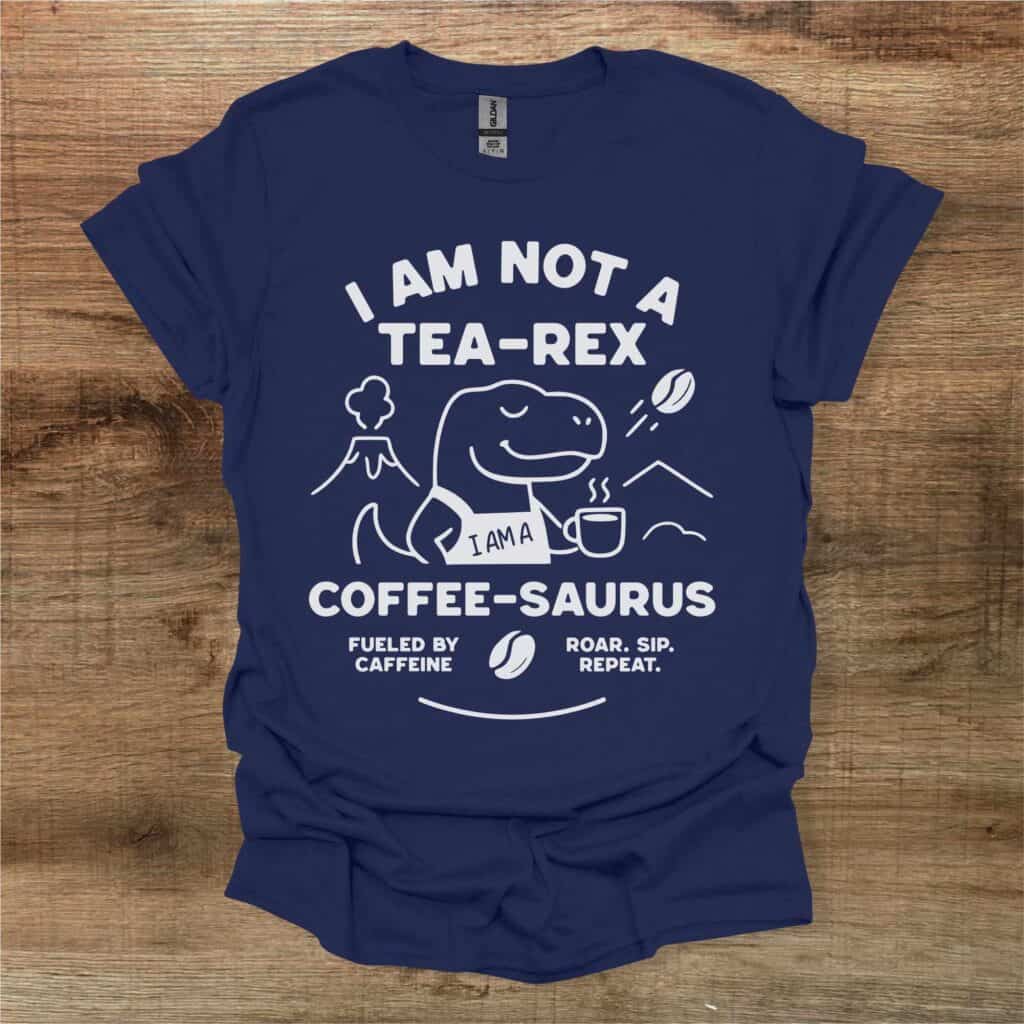I am not a Tea-Rex - I am a Coffee Saurus Navy T-Shirt Unisex I am not a tea rex i am a coffee saurus navy t shirt unisex