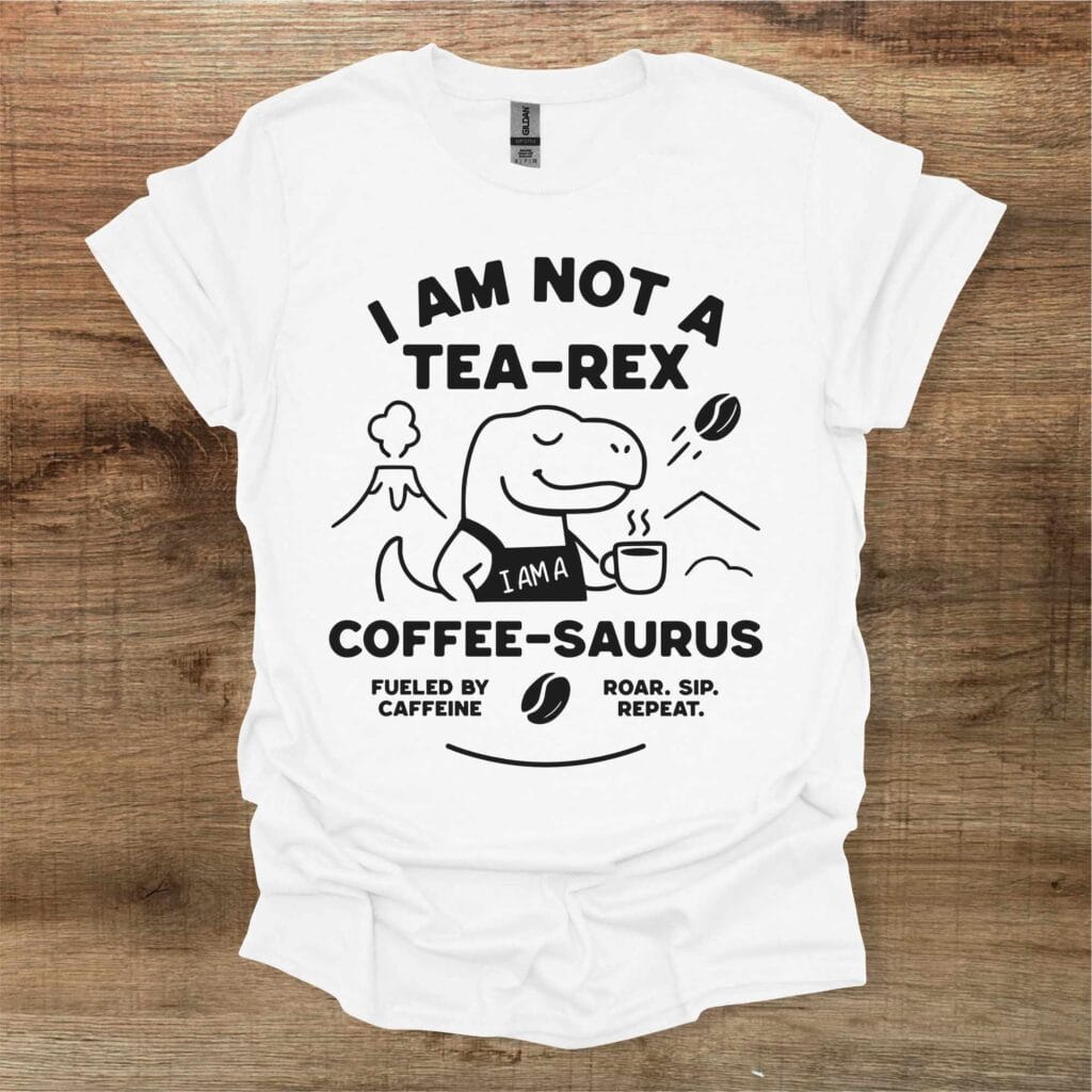 I am not a Tea-Rex - I am a Coffee Saurus White T-Shirt Unisex I am not a tea rex i am a coffee saurus white t shirt unisex