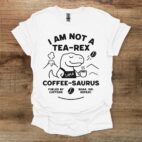 I am not a tea rex i am a coffee saurus white t shirt unisex