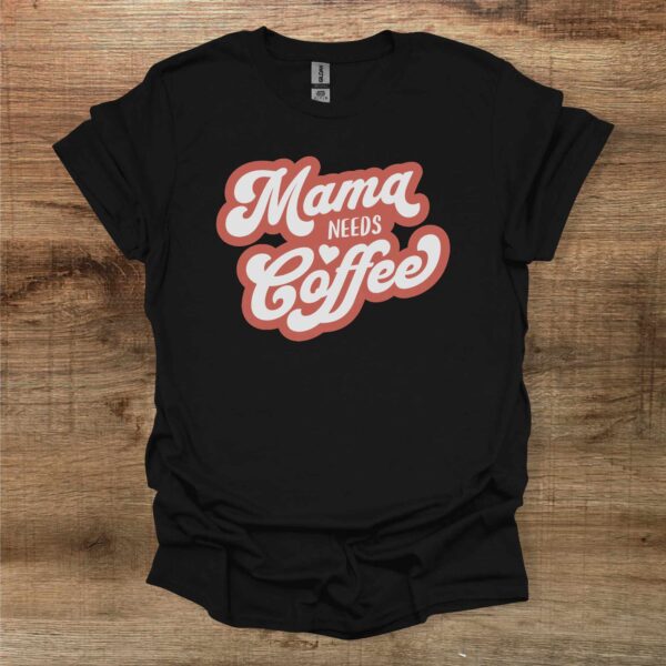 Mama needs coffee black t shirt unisex