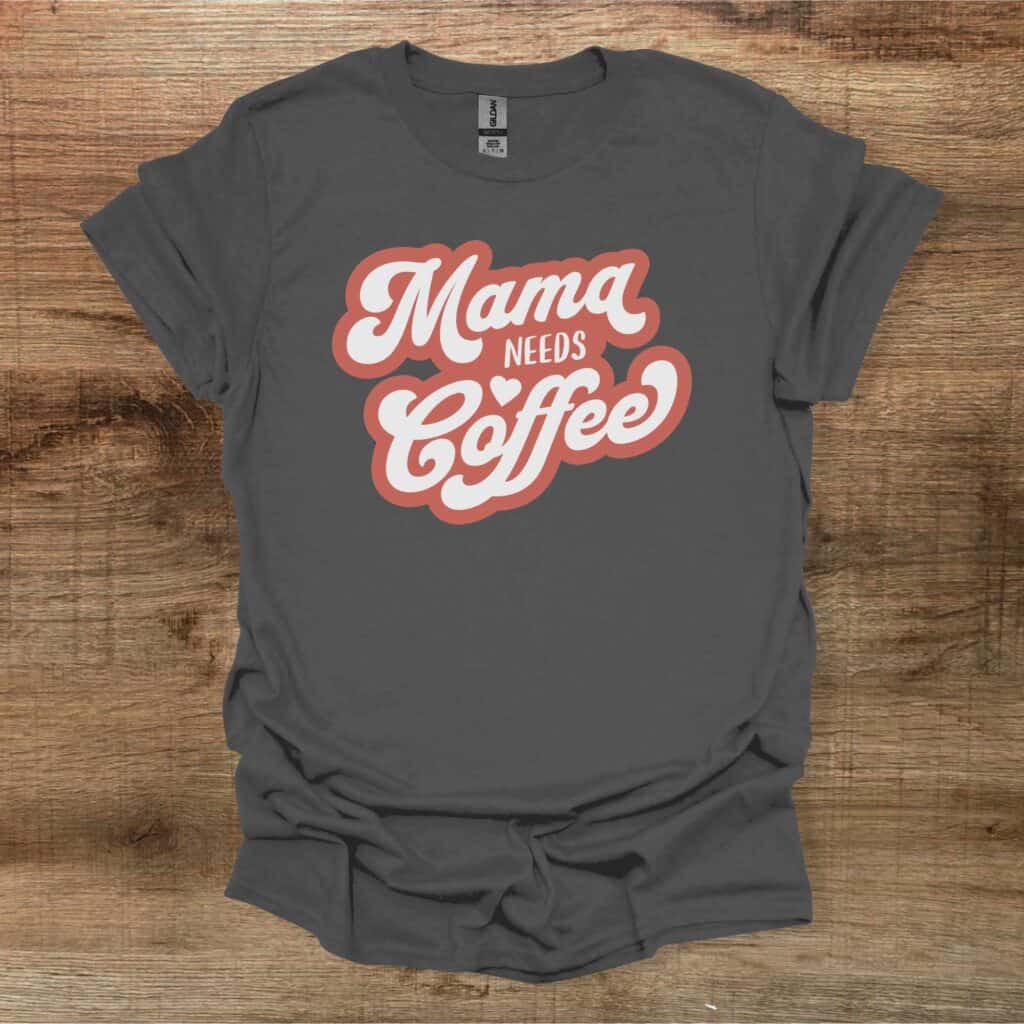 Mama Needs Coffee Charocal T-Shirt Unisex Mama needs coffee charocal t shirt unisex