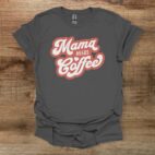 Mama needs coffee charocal t shirt unisex