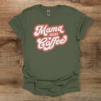 Mama needs coffee military green t shirt unisex