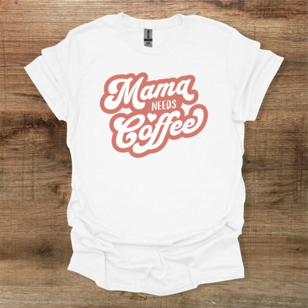 Mama needs coffee white t shirt unisex