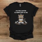 Maybe coffee is addicted to me black t shirt unisex