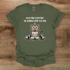 Maybe coffee is addicted to me military green t shirt unisex