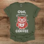 Owl you need is coffee black military green t shirt unisex