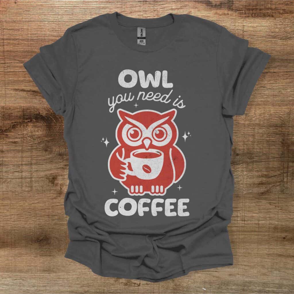 Owl You Need is Coffee Black Owl You Need is Coffee Black Charocal T-Shirt Unisex Owl you need is coffee black owl you need is coffee black charocal t shirt unisex