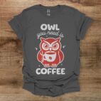 Owl you need is coffee black owl you need is coffee black charocal t shirt unisex