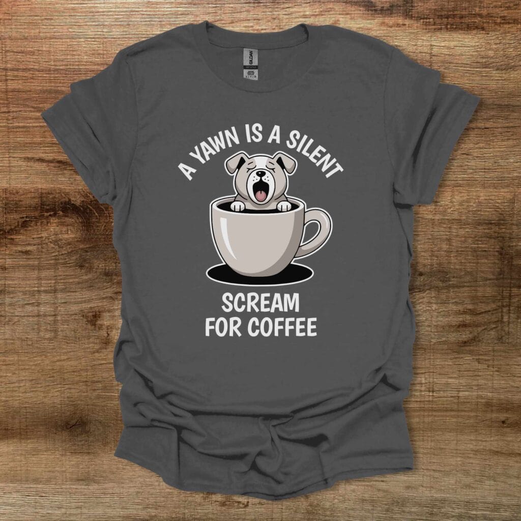 A Yawn is a Silent Scream For Coffee Charocal T-Shirt Unisex A yawn is a silent scream for coffee charocal t shirt unisex